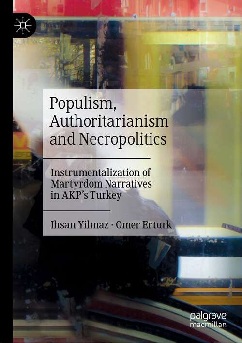 Book cover of Populism, Authoritarianism and Necropolitics: Instrumentalization of Martyrdom Narratives in AKP’s Turkey (1st ed. 2023)