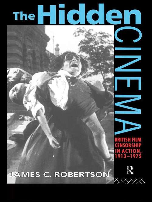 Book cover of The Hidden Cinema: British Film Censorship in Action 1913-1972 (Cinema and Society)