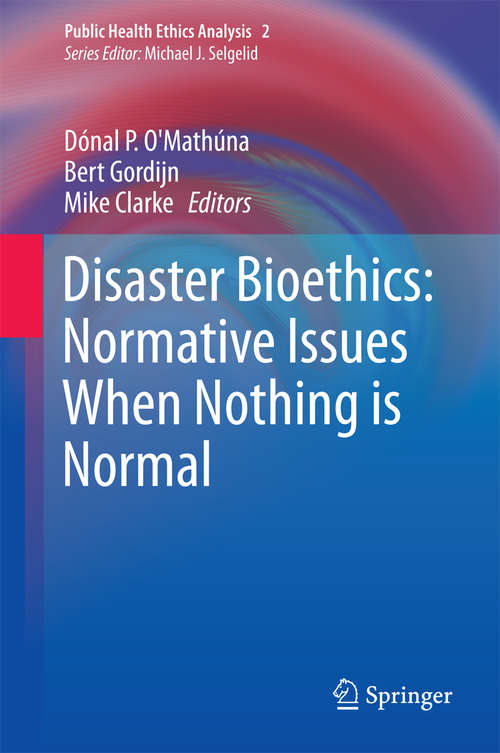 Book cover of Disaster Bioethics: Normative Issues When Nothing Is Normal (2014) (Public Health Ethics Analysis #2)