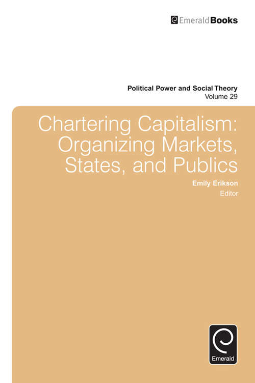 Book cover of Chartering Capitalism: Organizing Markets, States, And Publics (Political Power and Social Theory #29)