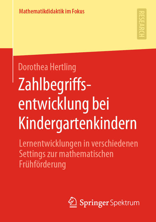 Book cover of Zahlbegriffsentwicklung bei Kindergartenkindern: Lernentwicklungen in verschiedenen Settings zur mathematischen Frühförderung (1. Aufl. 2020) (Mathematikdidaktik im Fokus)