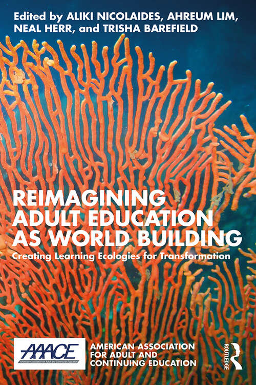 Book cover of Reimagining Adult Education as World Building: Creating Learning Ecologies for Transformation (American Association for Adult and Continuing Education)