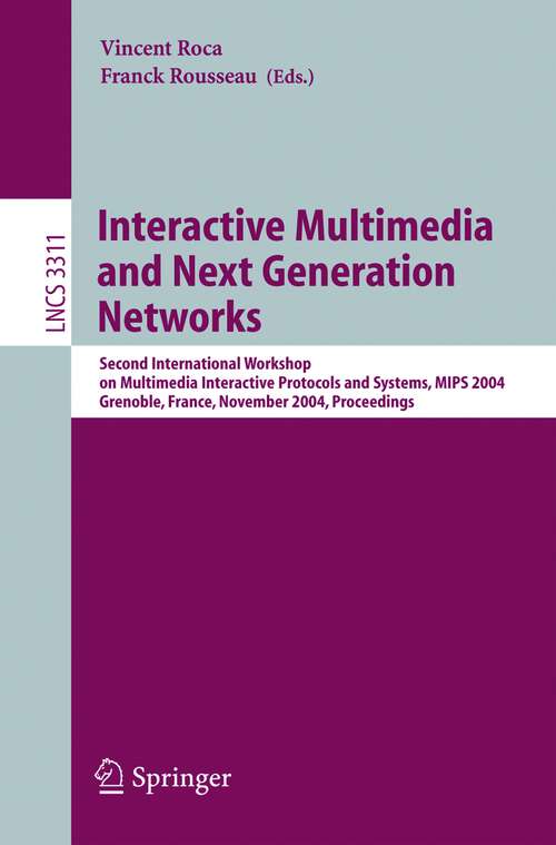 Book cover of Interactive Multimedia and Next Generation Networks: Second International Workshop on Multimedia Interactive Protocols and Systems, MIPS 2004, Grenoble, France, November 16-19, 2004, Proceedings (2004) (Lecture Notes in Computer Science #3311)