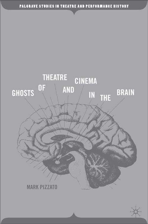 Book cover of Ghosts of Theatre and Cinema in the Brain (2006) (Palgrave Studies in Theatre and Performance History)