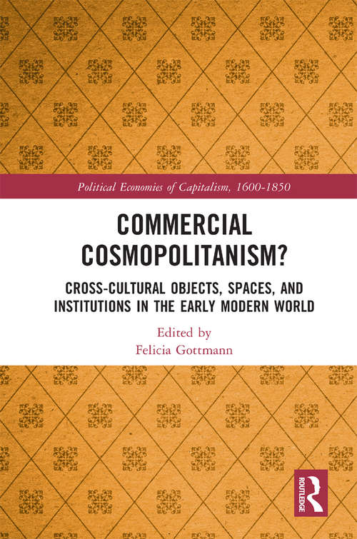 Book cover of Commercial Cosmopolitanism?: Cross-Cultural Objects, Spaces, and Institutions in the Early Modern World (Political Economies of Capitalism, 1600-1850)