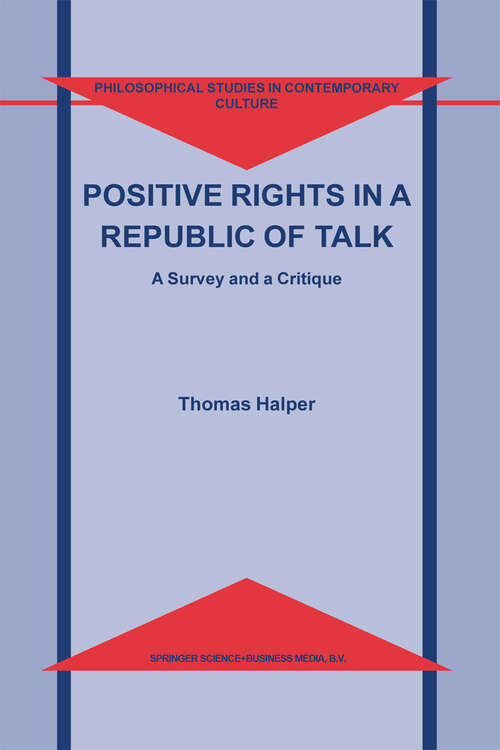 Book cover of Positive Rights in a Republic of Talk: A Survey and a Critique (2003) (Philosophical Studies in Contemporary Culture #10)
