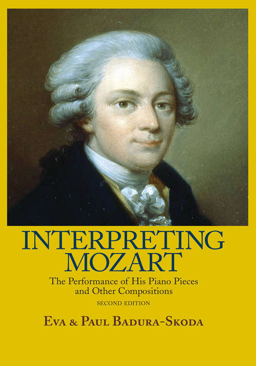 Book cover of Interpreting Mozart: The Performance of His Piano Pieces and Other Compositions (2) (Da Capo Press Music Reprint Ser.)