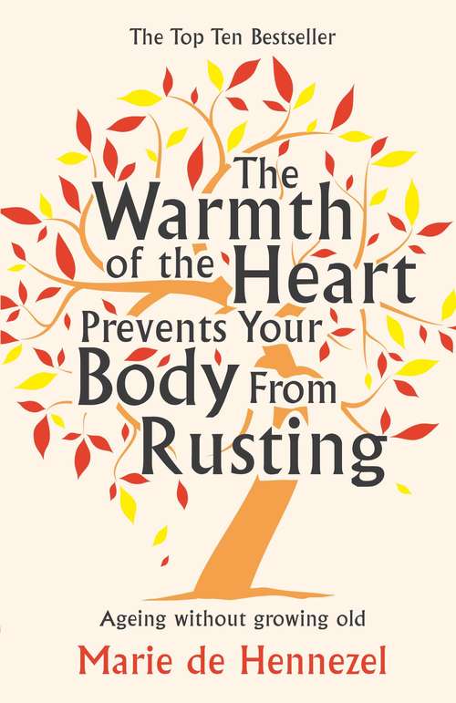 Book cover of The Warmth of the Heart Prevents Your Body from Rusting: Ageing without growing old