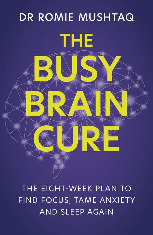 Book cover of The Busy Brain Cure: The Eight-Week Plan to Find Focus, Tame Anxiety & Sleep Again