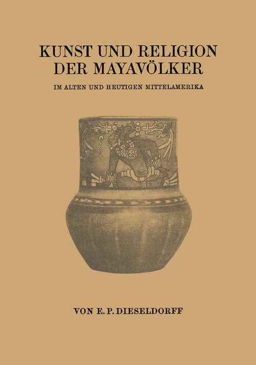 Book cover of Kunst und Religion der Mayavölker: Im Alten und Heutigen Mittelamerika (1926)