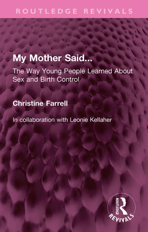 Book cover of My Mother Said...: The Way Young People Learned About Sex and Birth Control (Routledge Revivals)