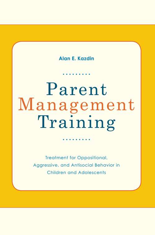 Book cover of Parent Management Training: Treatment for Oppositional, Aggressive, and Antisocial Behavior in Children and Adolescents