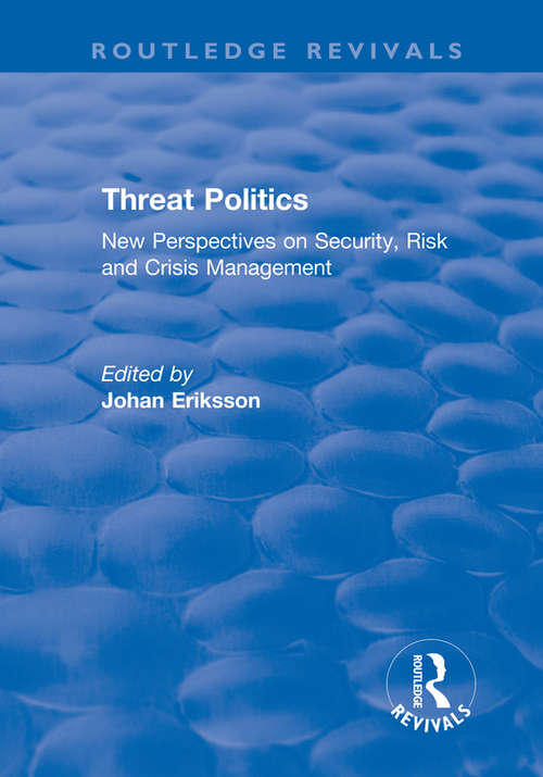 Book cover of Threat Politics: New Perspectives on Security, Risk and Crisis Management (Routledge Revivals)