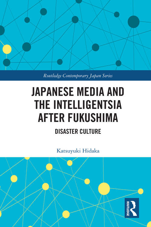 Book cover of Japanese Media and the Intelligentsia after Fukushima: Disaster Culture (Routledge Contemporary Japan Series)