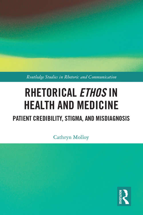 Book cover of Rhetorical Ethos in Health and Medicine: Patient Credibility, Stigma, and Misdiagnosis (Routledge Studies in Rhetoric and Communication)