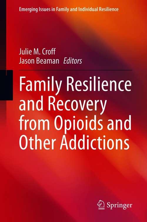 Book cover of Family Resilience and Recovery from Opioids and Other Addictions (1st ed. 2021) (Emerging Issues in Family and Individual Resilience)