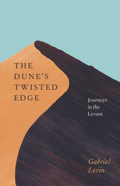 Book cover of The Dune's Twisted Edge: Journeys in the Levant