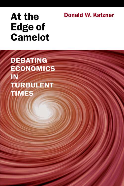 Book cover of At the Edge of Camelot: Debating Economics in Turbulent Times