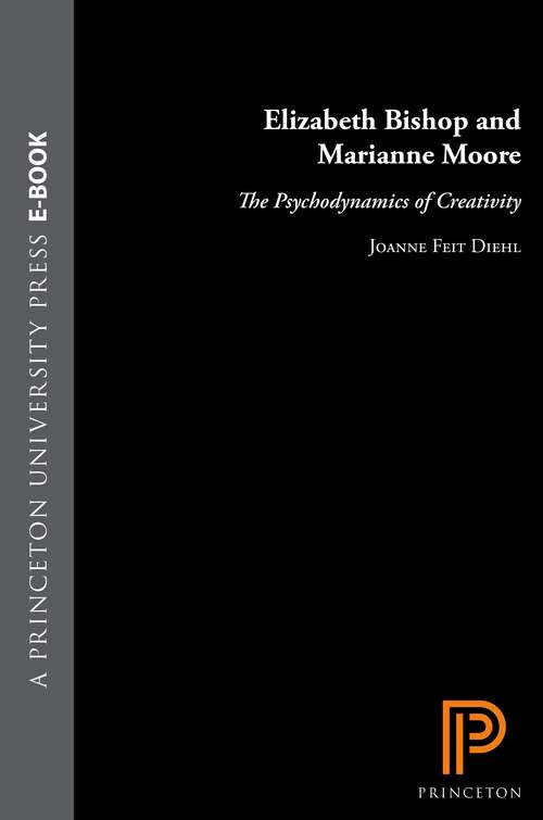 Book cover of Elizabeth Bishop and Marianne Moore: The Psychodynamics of Creativity
