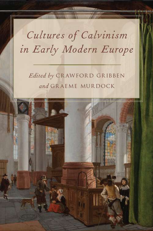 Book cover of Cultures of Calvinism in Early Modern Europe