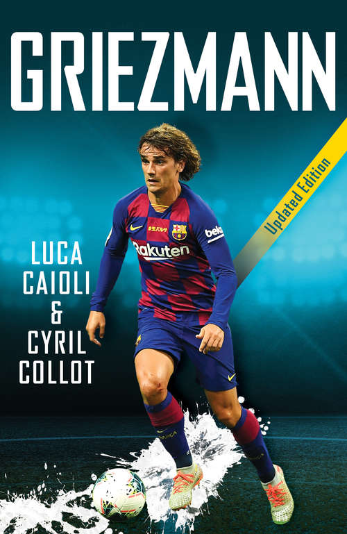 Book cover of Griezmann: 2020 Updated Edition (Luca Caioli Ser.)