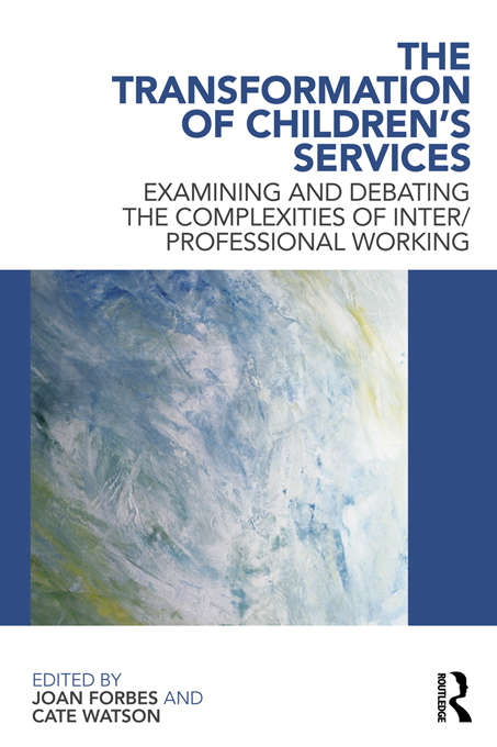 Book cover of The Transformation of Children's Services: Examining and debating the complexities of inter/professional working