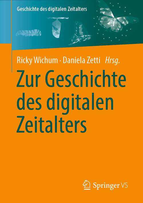 Book cover of Zur Geschichte des digitalen Zeitalters (1. Aufl. 2022) (Geschichte des digitalen Zeitalters)