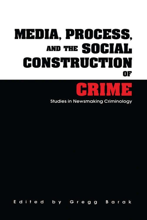 Book cover of Media, Process, and the Social Construction of Crime: Studies in Newsmaking Criminology (Current Issues in Criminal Justice: Vol. 10)