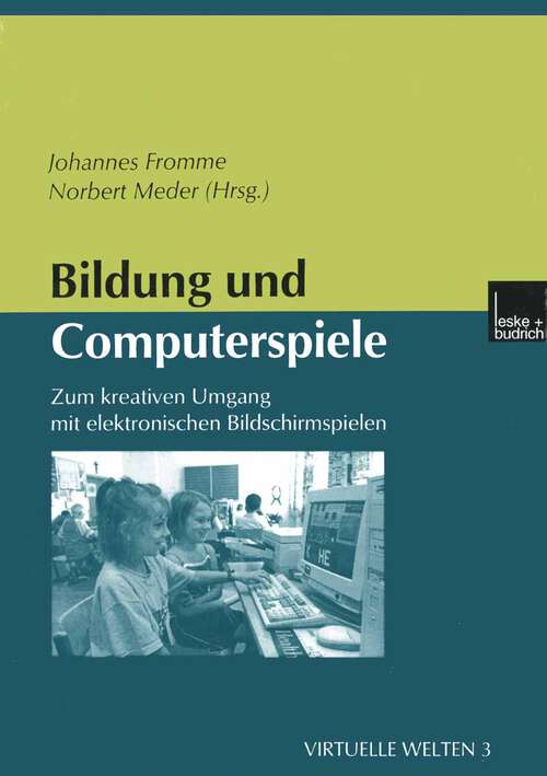 Book cover of Bildung und Computerspiele: Zum kreativen Umgang mit elektronischen Bildschirmspielen (2001) (Virtuelle Welten #3)