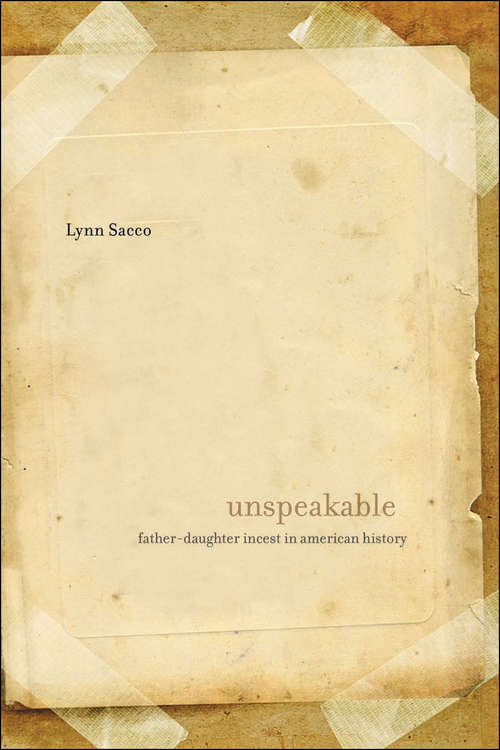 Book cover of Unspeakable: Father-Daughter Incest in American History