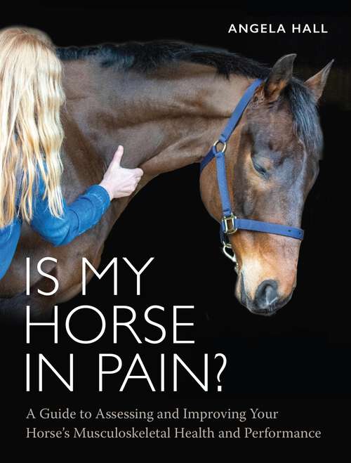 Book cover of Is My Horse in Pain?: A Guide to Assessing and Improving Your Horses Musculoskeletal Health and Performance