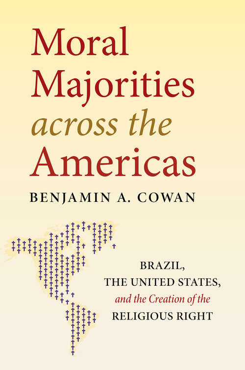 Book cover of Moral Majorities across the Americas: Brazil, the United States, and the Creation of the Religious Right