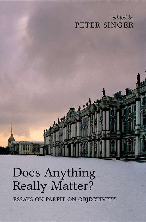 Book cover of Does Anything Really Matter?: Essays on Parfit on Objectivity