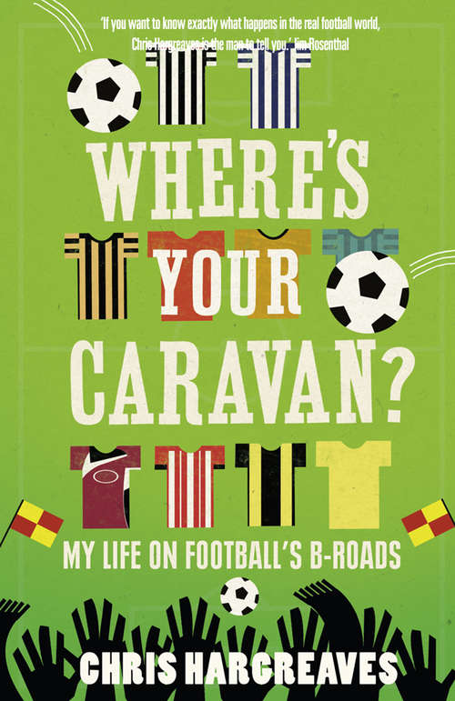 Book cover of Where’s Your Caravan?: My Life On Football's B-roads (ePub edition)