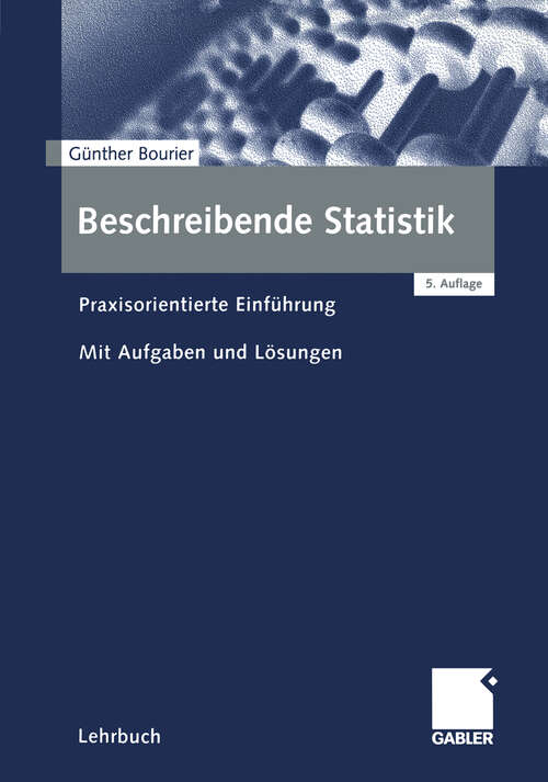 Book cover of Beschreibende Statistik: Praxisorientierte Einführung - Mit Aufgaben und Lösungen (5., überarb. Aufl. 2003)