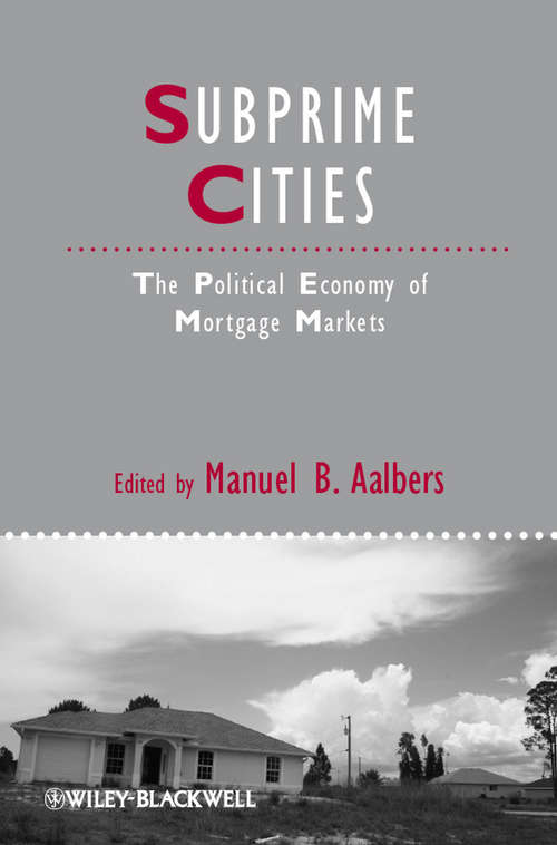 Book cover of Subprime Cities: The Political Economy of Mortgage Markets (IJURR Studies in Urban and Social Change Book Series #72)