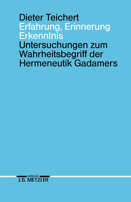Book cover of Erfahrung, Erinnerung, Erkenntnis: Untersuchungen zum Wahrheitsbegriff der Hermeneutik Gadamers (1. Aufl. 1991)