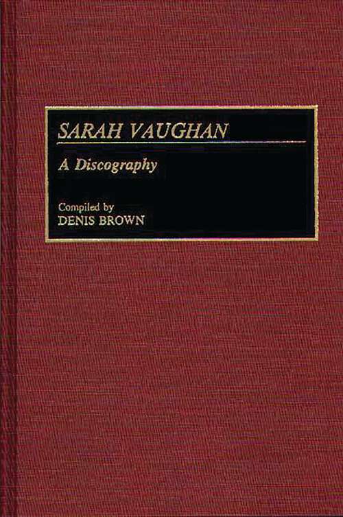 Book cover of Sarah Vaughan: A Discography (Discographies: Association for Recorded Sound Collections Discographic Reference)