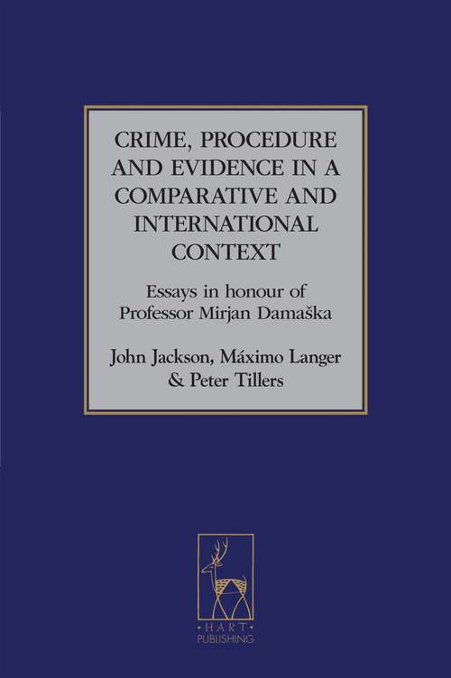 Book cover of Crime, Procedure and Evidence in a Comparative and International Context: Essays in Honour of Professor Mirjan Damaska (Studies in International and Comparative Criminal Law)