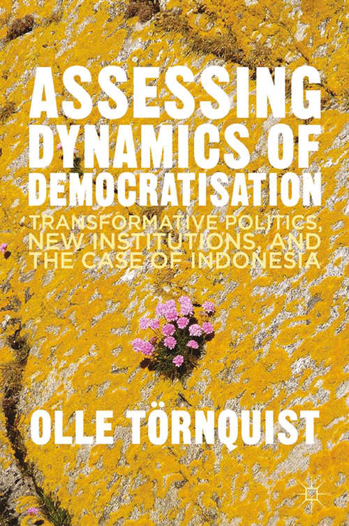 Book cover of Assessing Dynamics of Democratisation: Transformative Politics, New Institutions, and the Case of Indonesia (2013)