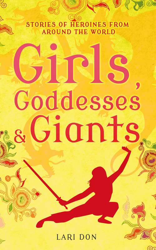 Book cover of Girls, Goddesses and Giants: Tales of Heroines from Around the World
