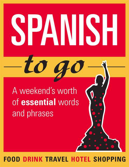 Book cover of Spanish to go: A weekend's worth of essential words and phrases