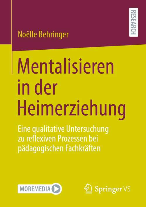 Book cover of Mentalisieren in der Heimerziehung: Eine qualitative Untersuchung zu reflexiven Prozessen bei pädagogischen Fachkräften (1. Aufl. 2021)