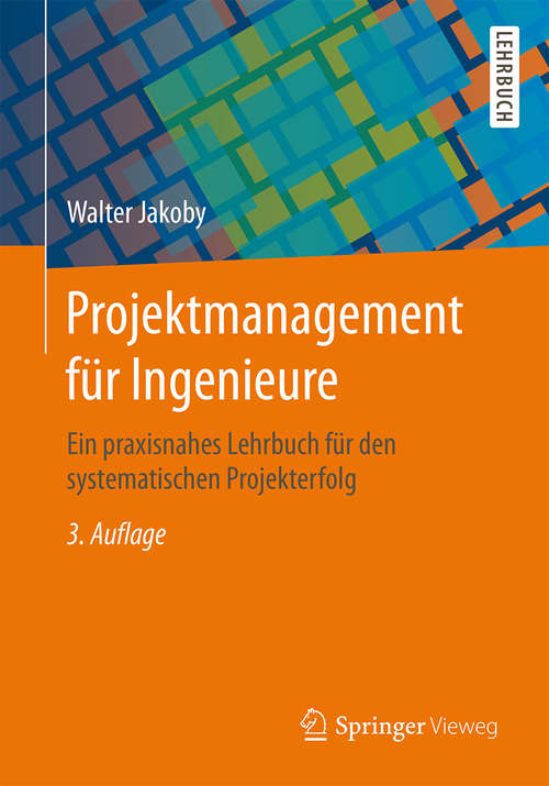 Book cover of Projektmanagement für Ingenieure: Ein praxisnahes Lehrbuch für den systematischen Projekterfolg (3., akt. u. erw. Aufl. 2015)
