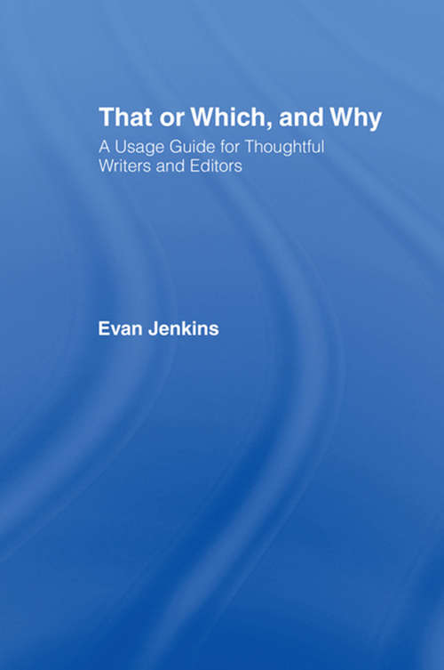 Book cover of That or Which, and Why: A Usage Guide for Thoughtful Writers and Editors