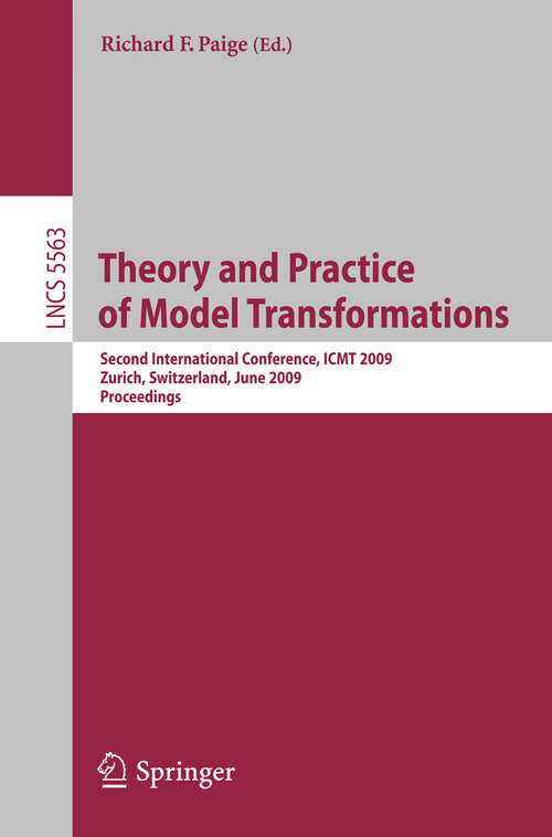 Book cover of Theory and Practice of Model Transformations: Second International Conference, ICMT 2009, Zürich, Switzerland, June 29-30, 2009, Proceedings (2009) (Lecture Notes in Computer Science #5563)