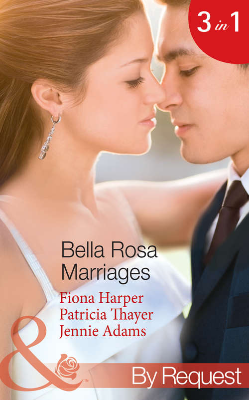 Book cover of Bella Rosa Marriages: The Bridesmaid's Secret / The Cowboy's Adopted Daughter / Passionate Chef, Ice Queen Boss (ePub First edition) (Mills And Boon By Request Ser. #4)