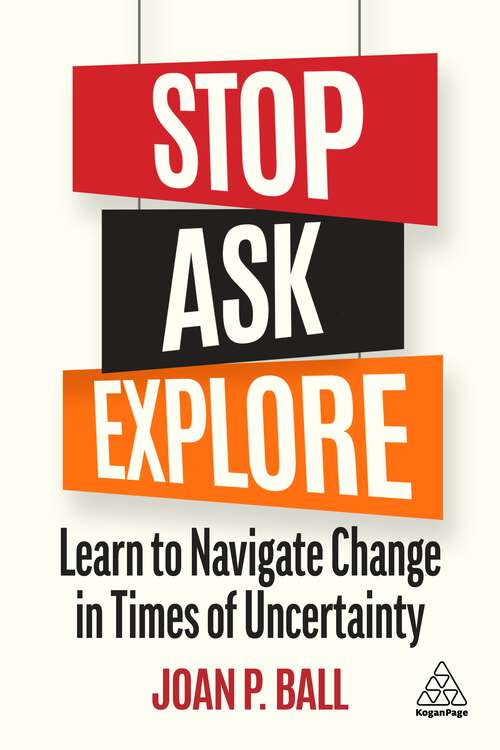 Book cover of Stop, Ask, Explore: Learn to Navigate Change in Times of Uncertainty