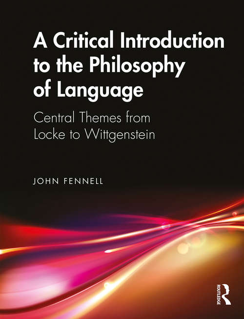 Book cover of A Critical Introduction to the Philosophy of Language: Central Themes from Locke to Wittgenstein