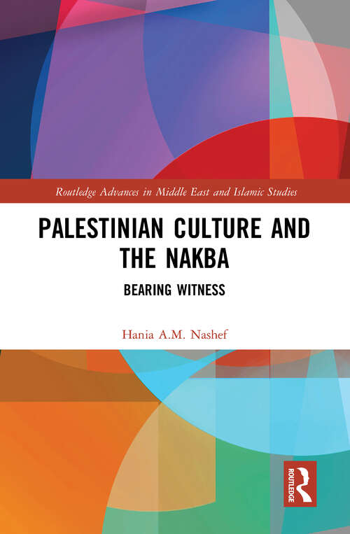 Book cover of Palestinian Culture and the Nakba: Bearing Witness (Routledge Advances in Middle East and Islamic Studies)